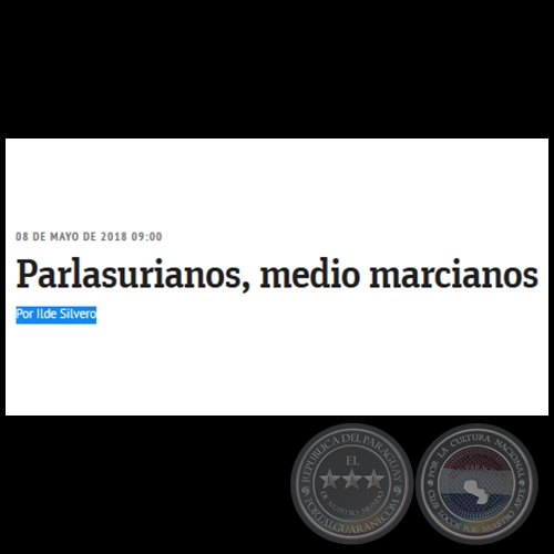 PARLASURIANOS, MEDIO MARCIANOS - Por ILDE SILVERO - Martes, 08 de Mayo de 2018